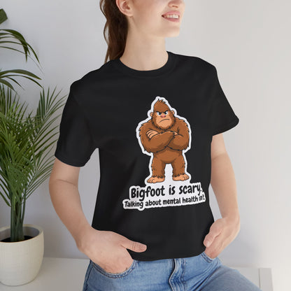 Bigfoot Is Scary Mental Health Awareness Tee | Adult Unisex T-Shirt