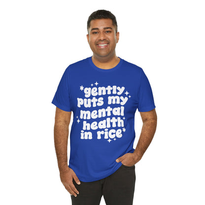Gently Puts My Mental Health in Rice • Unisex Adult Short Sleeve T-Shirt