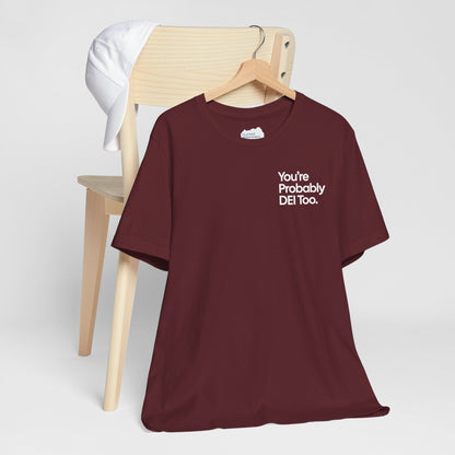You're Probably DEI Too, Diversity Statement • Unisex Adult Short Sleeve T-Shirt