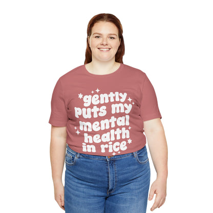 Gently Puts My Mental Health in Rice • Unisex Adult Short Sleeve T-Shirt