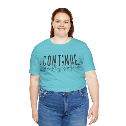Cont;nue. Your Story is Not Over | Unisex Adult Short Sleeve T-Shirt