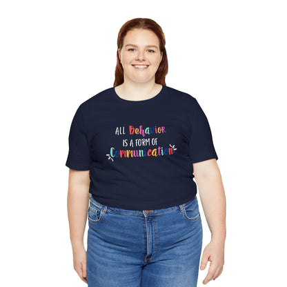 All Behavior is a Form of Communication • Unisex Adult Short Sleeve T-Shirt