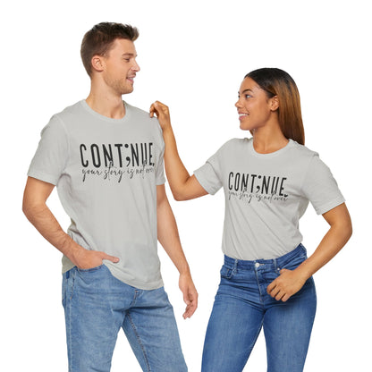 Cont;nue. Your Story is Not Over | Unisex Adult Short Sleeve T-Shirt