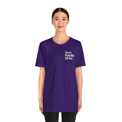 You're Probably DEI Too, Diversity Statement • Unisex Adult Short Sleeve T-Shirt