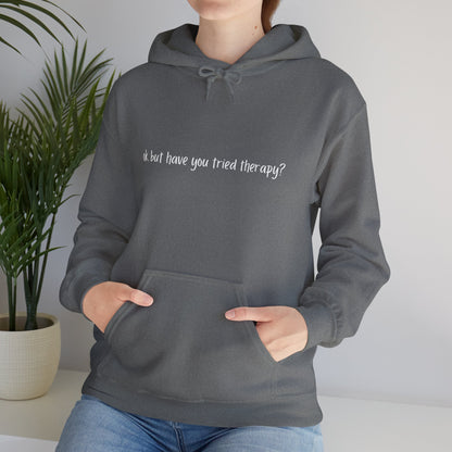 Ok, but have you tried therapy? • Adult Unisex Hoodie