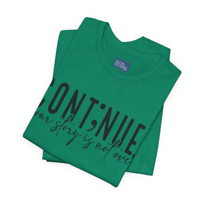 Cont;nue. Your Story is Not Over | Unisex Adult Short Sleeve T-Shirt