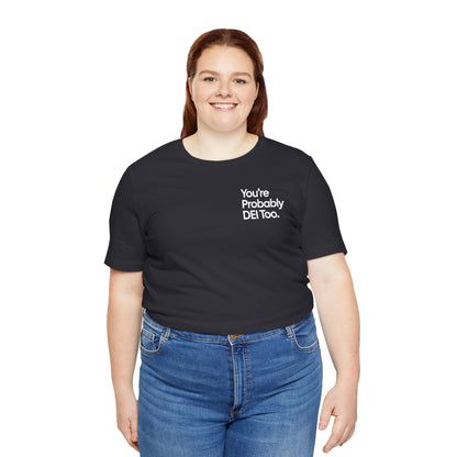 You're Probably DEI Too, Diversity Statement • Unisex Adult Short Sleeve T-Shirt