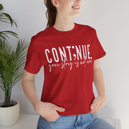 Cont;nue. Your Story is Not Over | Unisex Adult Short Sleeve T-Shirt