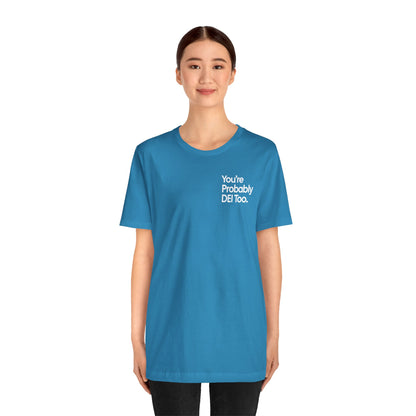 You're Probably DEI Too, Diversity Statement • Unisex Adult Short Sleeve T-Shirt