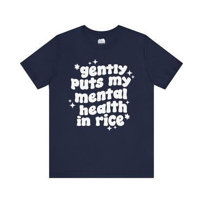 Gently Puts My Mental Health in Rice • Unisex Adult Short Sleeve T-Shirt