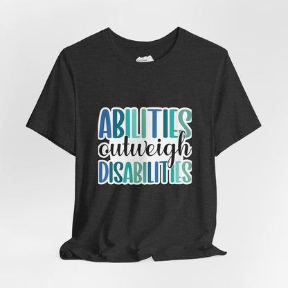 Abilities Outweigh Disabilities T-Shirt