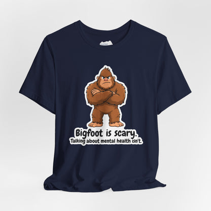Bigfoot Is Scary Mental Health Awareness Tee | Adult Unisex T-Shirt