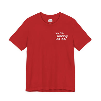 You're Probably DEI Too, Diversity Statement • Unisex Adult Short Sleeve T-Shirt