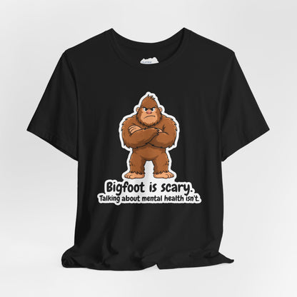 Bigfoot Is Scary Mental Health Awareness Tee | Adult Unisex T-Shirt