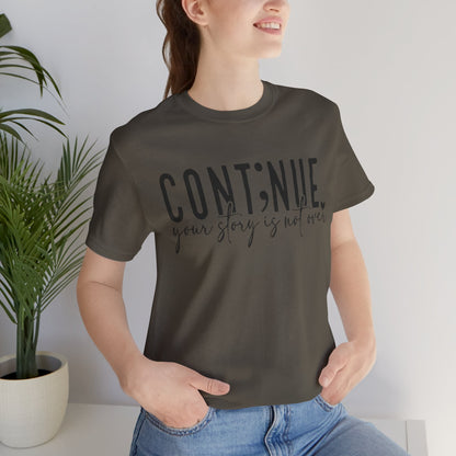 Cont;nue. Your Story is Not Over | Unisex Adult Short Sleeve T-Shirt