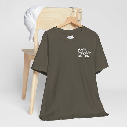 You're Probably DEI Too, Diversity Statement • Unisex Adult Short Sleeve T-Shirt