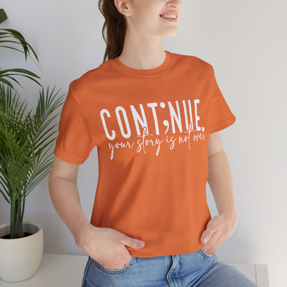 Cont;nue. Your Story is Not Over | Unisex Adult Short Sleeve T-Shirt