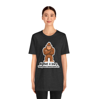 Bigfoot Is Scary Mental Health Awareness Tee | Adult Unisex T-Shirt