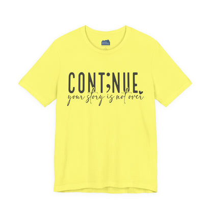 Cont;nue. Your Story is Not Over | Unisex Adult Short Sleeve T-Shirt