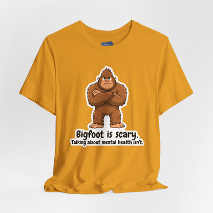 Bigfoot Is Scary Mental Health Awareness Tee | Adult Unisex T-Shirt