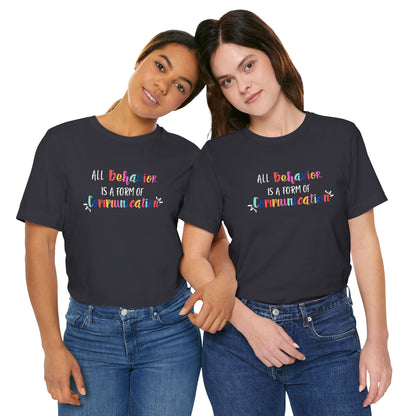 All Behavior is a Form of Communication • Unisex Adult Short Sleeve T-Shirt