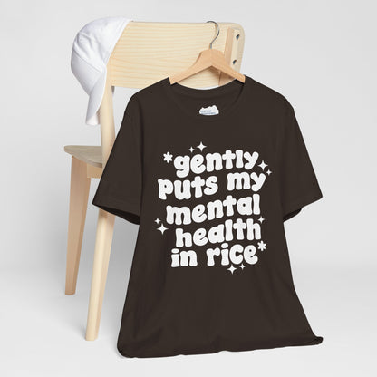 Gently Puts My Mental Health in Rice • Unisex Adult Short Sleeve T-Shirt