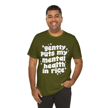 Gently Puts My Mental Health in Rice • Unisex Adult Short Sleeve T-Shirt