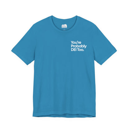 You're Probably DEI Too, Diversity Statement • Unisex Adult Short Sleeve T-Shirt