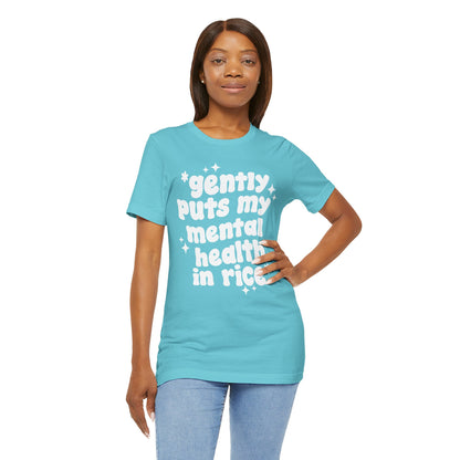 Gently Puts My Mental Health in Rice • Unisex Adult Short Sleeve T-Shirt