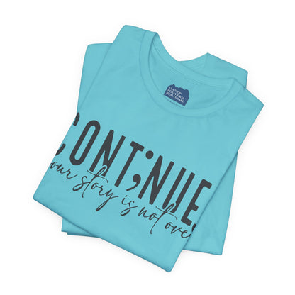 Cont;nue. Your Story is Not Over | Unisex Adult Short Sleeve T-Shirt