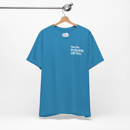 You're Probably DEI Too, Diversity Statement • Unisex Adult Short Sleeve T-Shirt