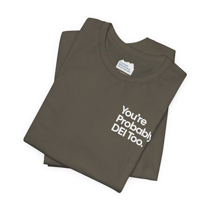You're Probably DEI Too, Diversity Statement • Unisex Adult Short Sleeve T-Shirt