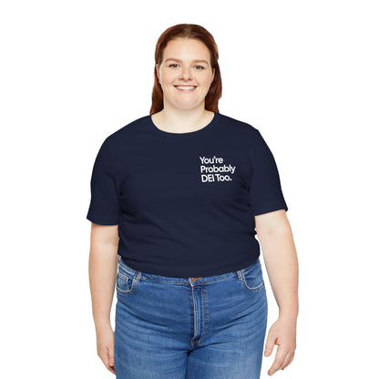 You're Probably DEI Too, Diversity Statement • Unisex Adult Short Sleeve T-Shirt