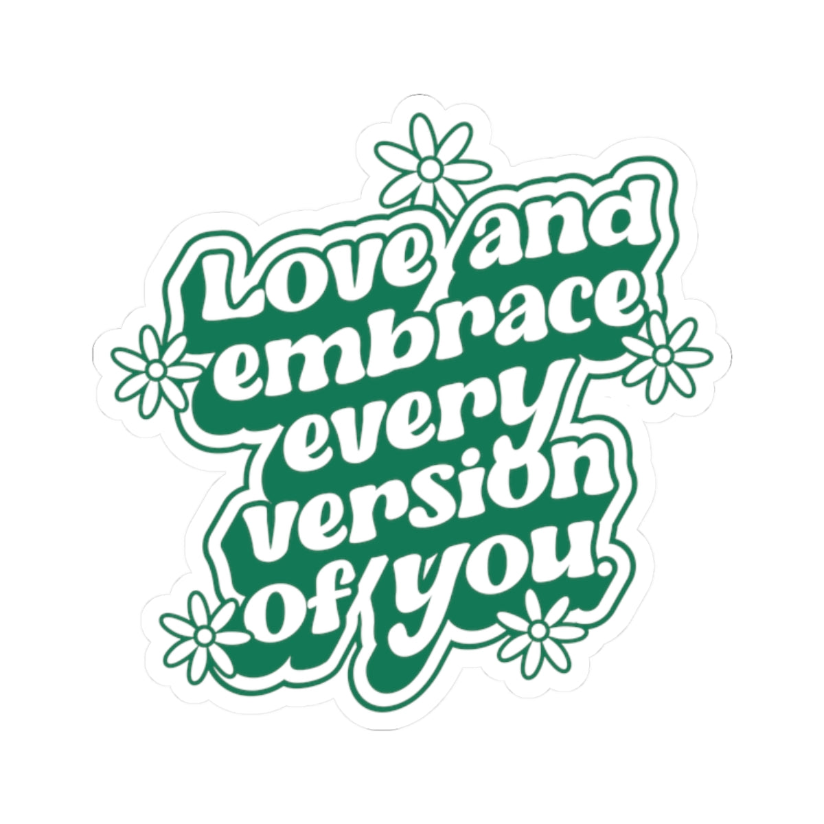 Love Every Version of You • Kiss-Cut Sticker