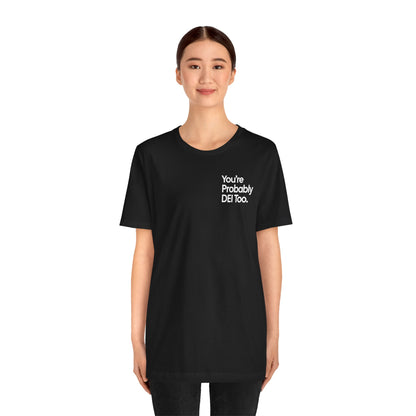 You're Probably DEI Too, Diversity Statement • Unisex Adult Short Sleeve T-Shirt
