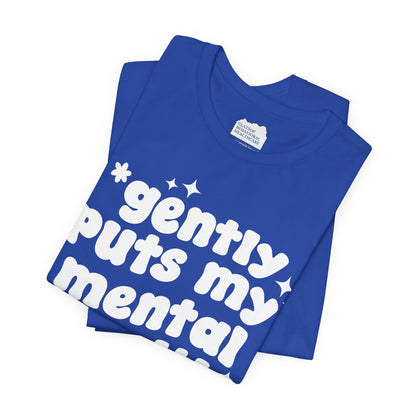 Gently Puts My Mental Health in Rice • Unisex Adult Short Sleeve T-Shirt