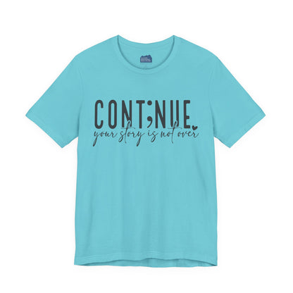 Cont;nue. Your Story is Not Over | Unisex Adult Short Sleeve T-Shirt