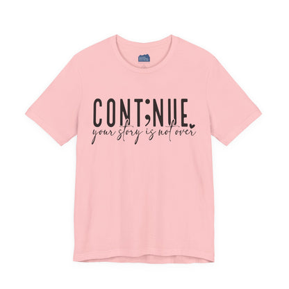 Cont;nue. Your Story is Not Over | Unisex Adult Short Sleeve T-Shirt