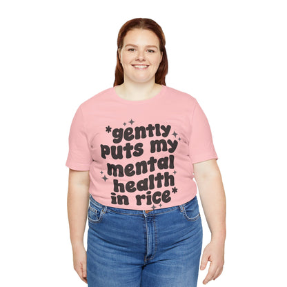 Gently Puts My Mental Health in Rice • Unisex Adult Short Sleeve T-Shirt