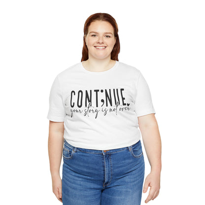 Cont;nue. Your Story is Not Over | Unisex Adult Short Sleeve T-Shirt