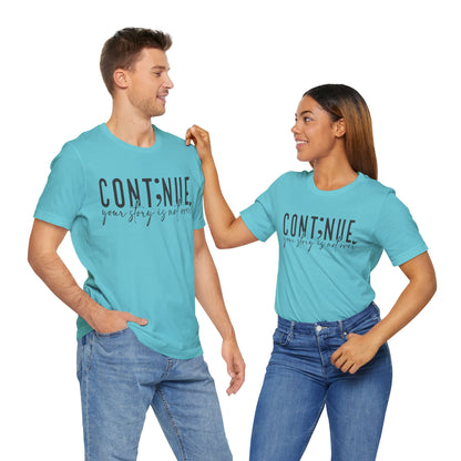Cont;nue. Your Story is Not Over | Unisex Adult Short Sleeve T-Shirt