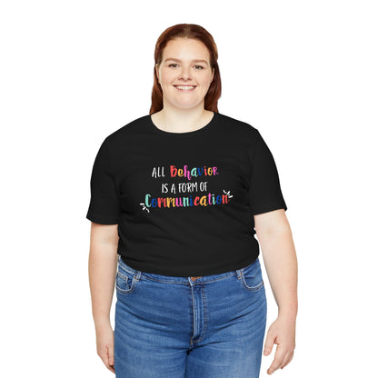 All Behavior is a Form of Communication • Unisex Adult Short Sleeve T-Shirt