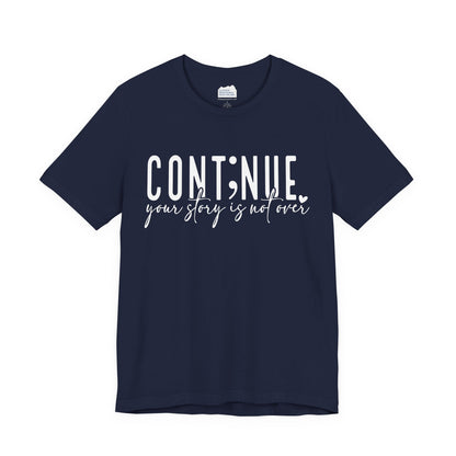 Cont;nue. Your Story is Not Over | Unisex Adult Short Sleeve T-Shirt