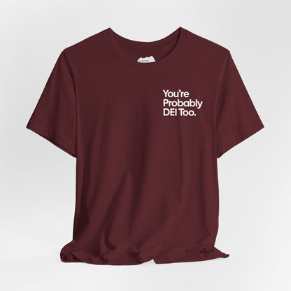 You're Probably DEI Too, Diversity Statement • Unisex Adult Short Sleeve T-Shirt