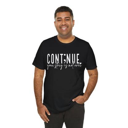 Cont;nue. Your Story is Not Over | Unisex Adult Short Sleeve T-Shirt