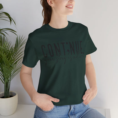Cont;nue. Your Story is Not Over | Unisex Adult Short Sleeve T-Shirt