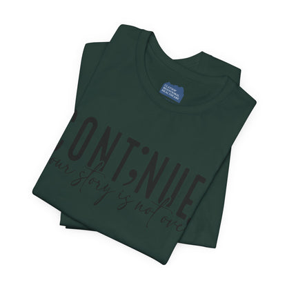 Cont;nue. Your Story is Not Over | Unisex Adult Short Sleeve T-Shirt