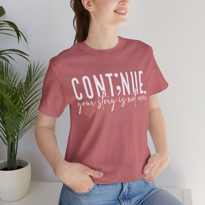 Cont;nue. Your Story is Not Over | Unisex Adult Short Sleeve T-Shirt