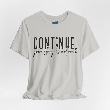 Cont;nue. Your Story is Not Over | Unisex Adult Short Sleeve T-Shirt