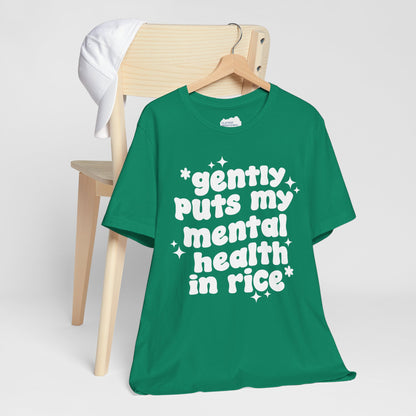 Gently Puts My Mental Health in Rice • Unisex Adult Short Sleeve T-Shirt
